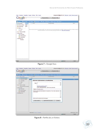 93
Manual de Ferramentas da Web 2.0 para Professores
Figura 8 – Partilha de um ficheiro
Figura 7 – Google Docs
 