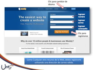 Clic para cambiar de
idioma
Clic para
registrarse
Como Cualquier otro recurso de la Web, debes registrarte
utilizando una dirección de correo válida.
 