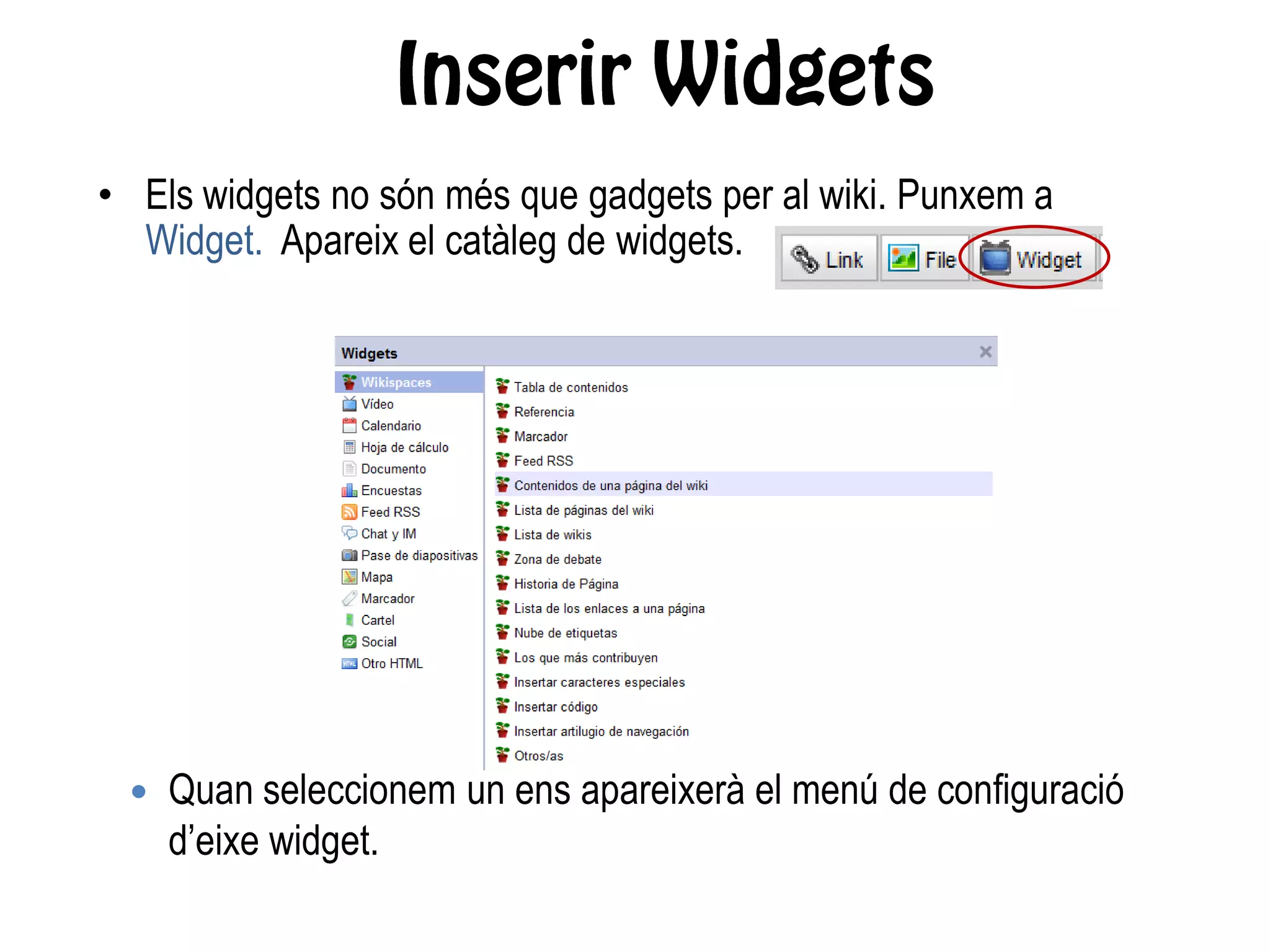 • Els widgets no són més que gadgets per al wiki. Punxem a
Widget. Apareix el catàleg de widgets.
 Quan seleccionem un ens apareixerà el menú de configuració
d’eixe widget.
 