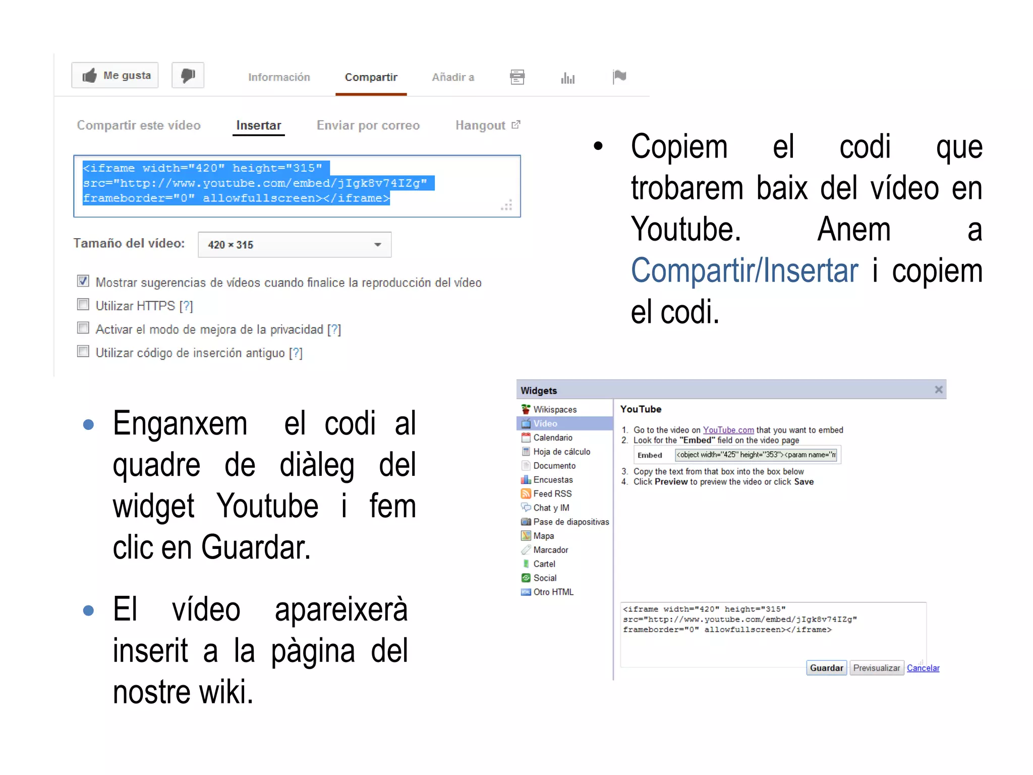 • Copiem el codi que
trobarem baix del vídeo en
Youtube. Anem a
Compartir/Insertar i copiem
el codi.
 El vídeo apareixerà
inserit a la pàgina del
nostre wiki.
 Enganxem el codi al
quadre de diàleg del
widget Youtube i fem
clic en Guardar.
 