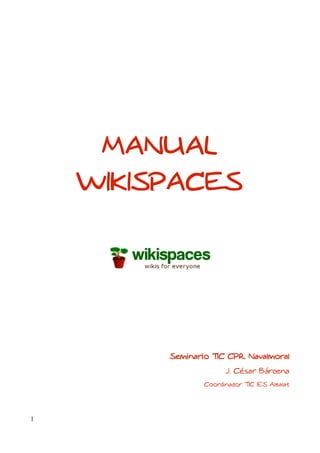 MANUAL
WIKISPACES
Seminario TIC CPR Navalmoral
J. César Bárcena
Coordinador TIC IES Albalat
1
 