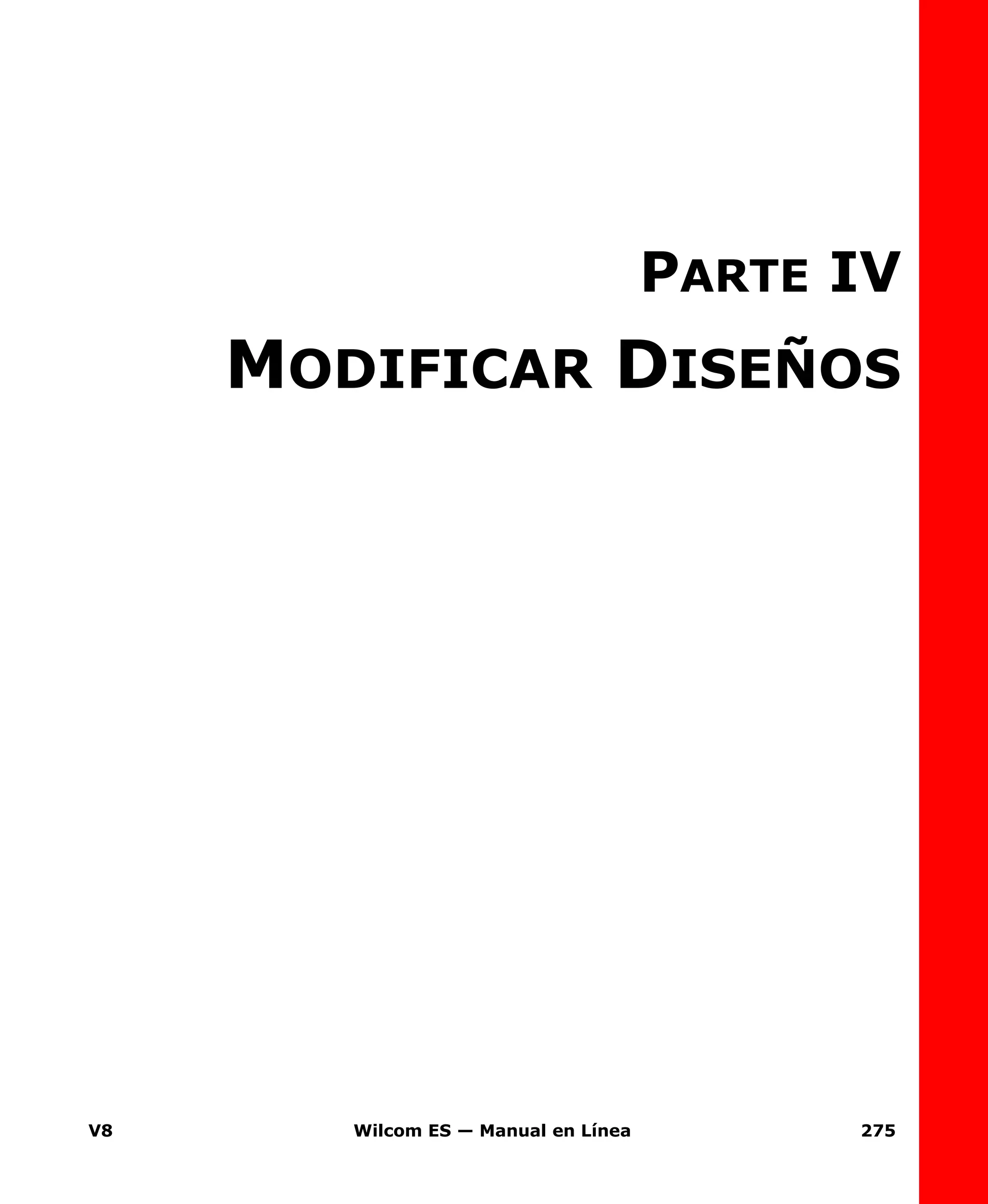 V8 Wilcom ES — Manual en Línea 275
PARTE IV
MODIFICAR DISEÑOS
 
