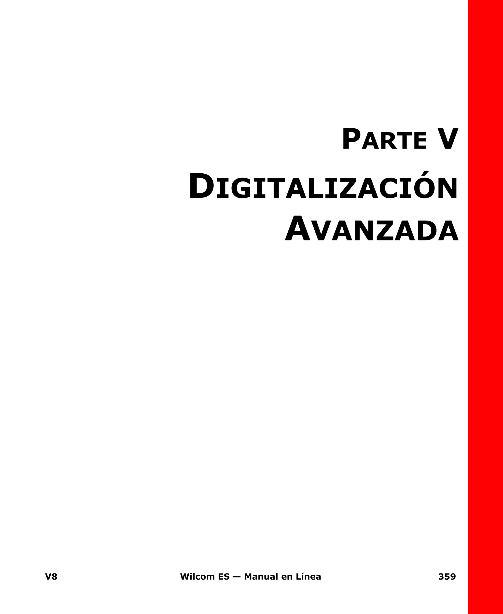 V8 Wilcom ES — Manual en Línea 359
PARTE V
DIGITALIZACIÓN
AVANZADA
 