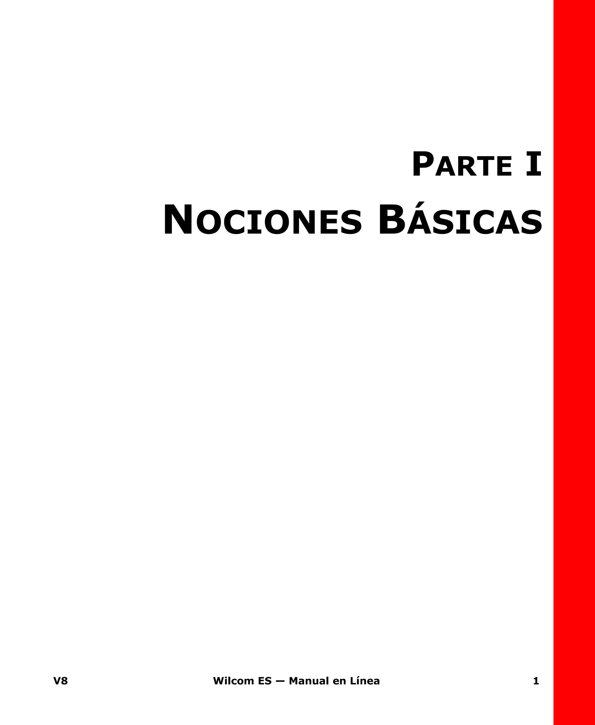 V8 Wilcom ES — Manual en Línea 1
PARTE I
NOCIONES BÁSICAS
 