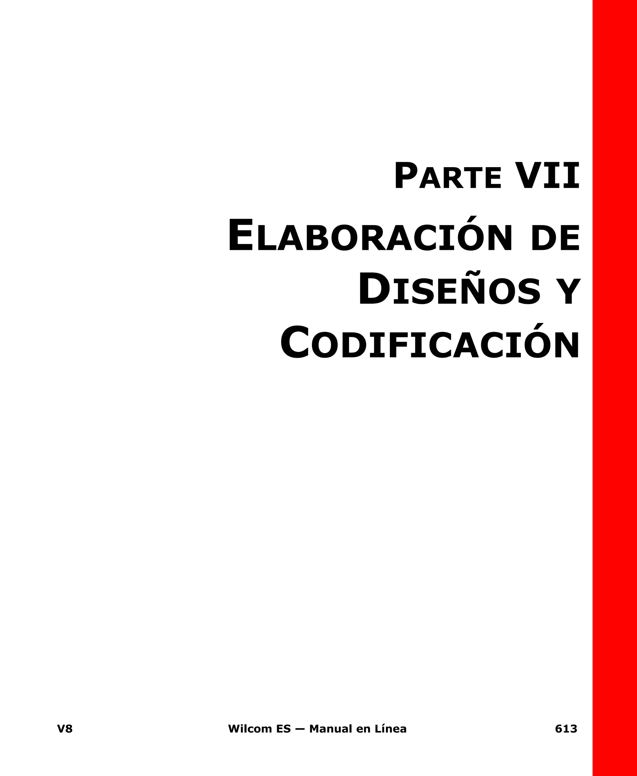V8 Wilcom ES — Manual en Línea 613
PARTE VII
ELABORACIÓN DE
DISEÑOS Y
CODIFICACIÓN
 