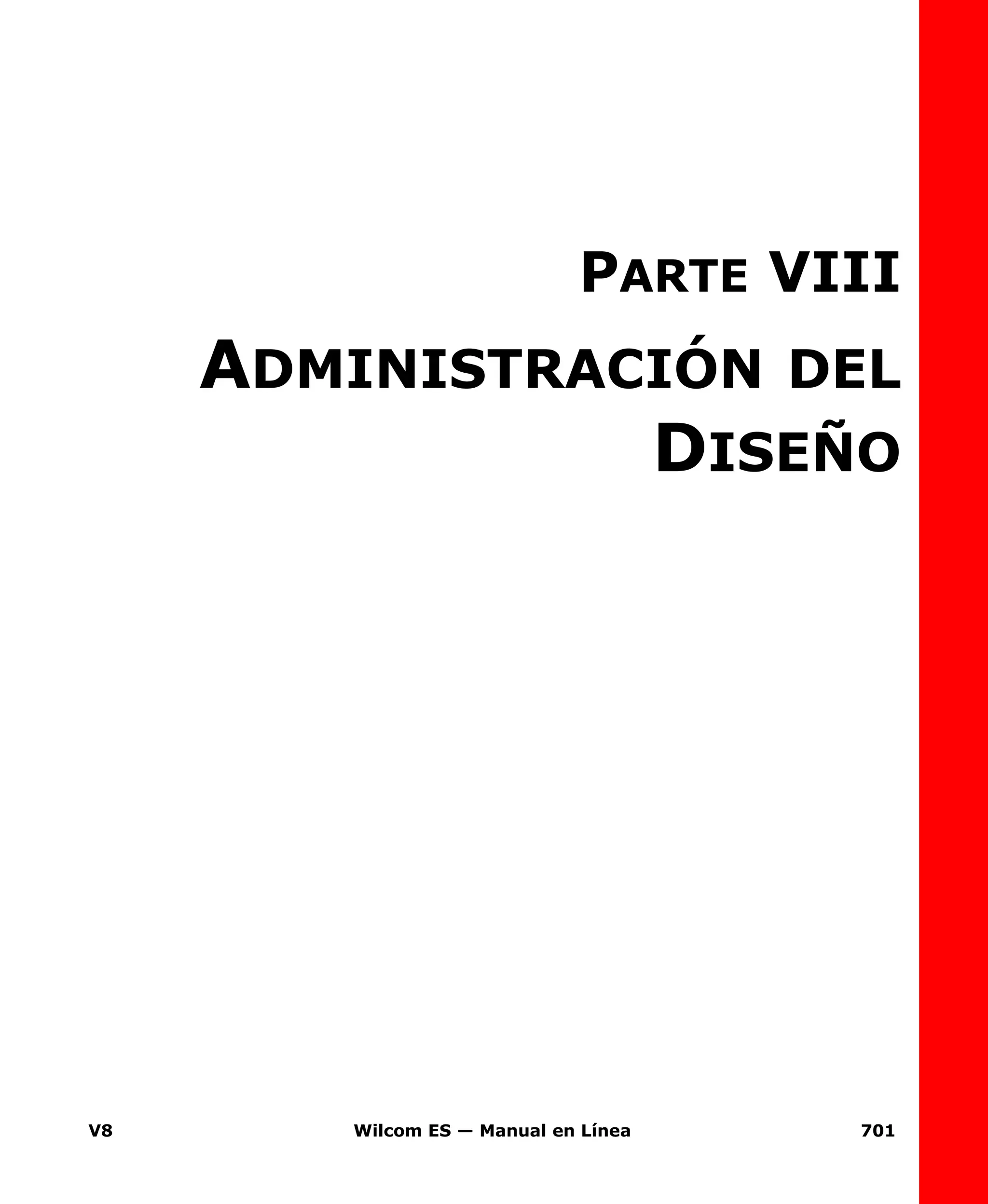V8 Wilcom ES — Manual en Línea 701
PARTE VIII
ADMINISTRACIÓN DEL
DISEÑO
 