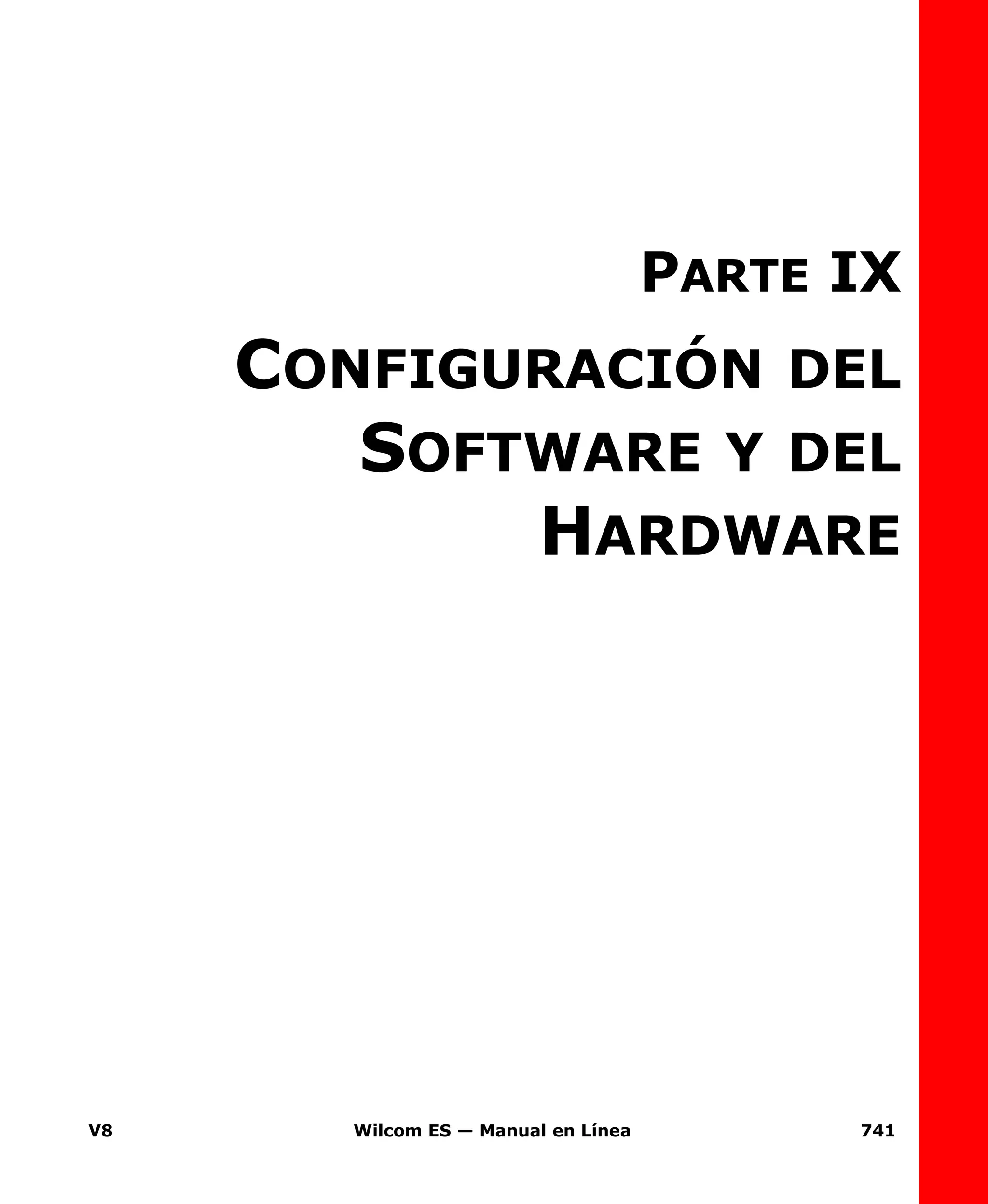 V8 Wilcom ES — Manual en Línea 741
PARTE IX
CONFIGURACIÓN DEL
SOFTWARE Y DEL
HARDWARE
 