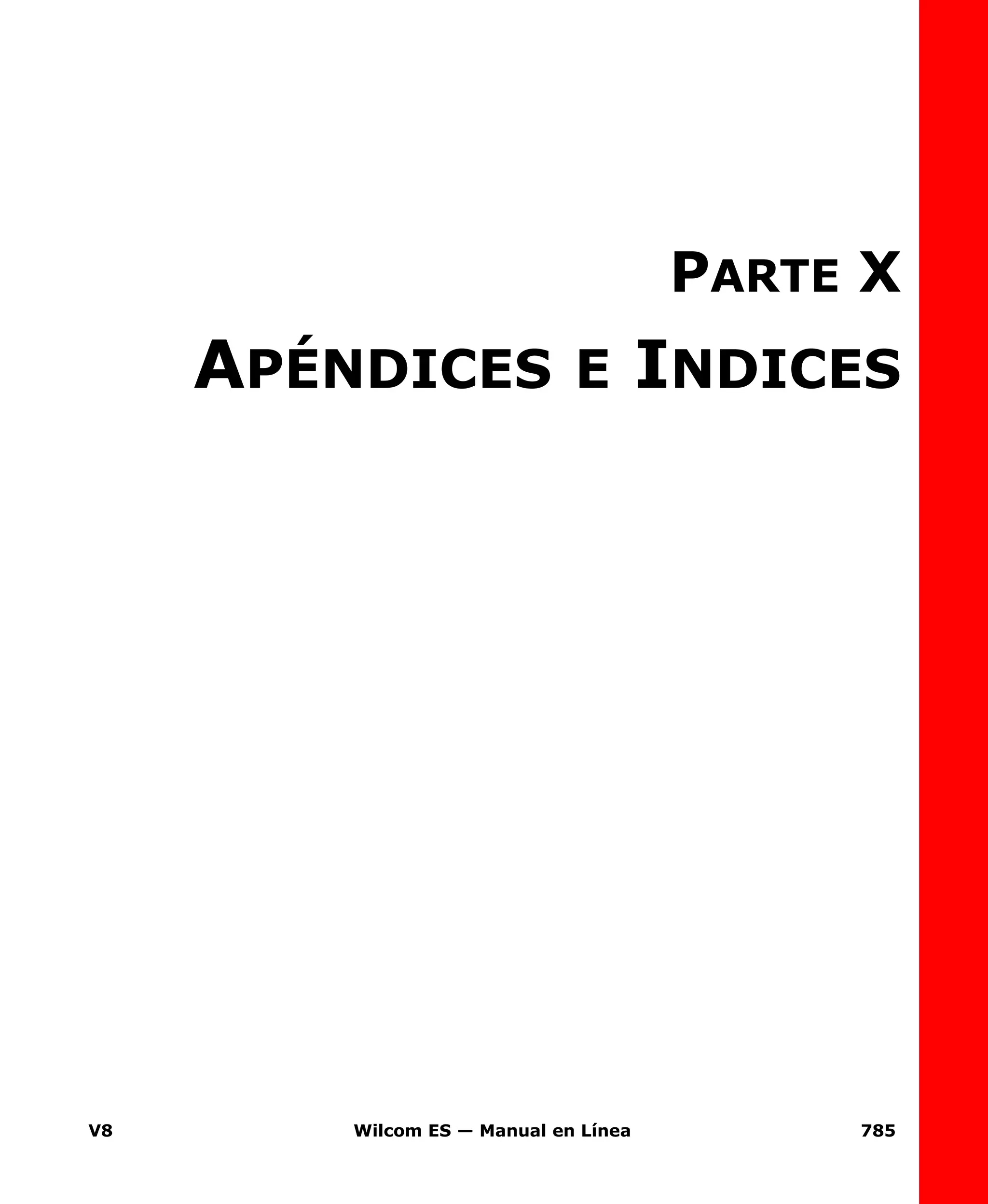 V8 Wilcom ES — Manual en Línea 785
PARTE X
APÉNDICES E INDICES
 