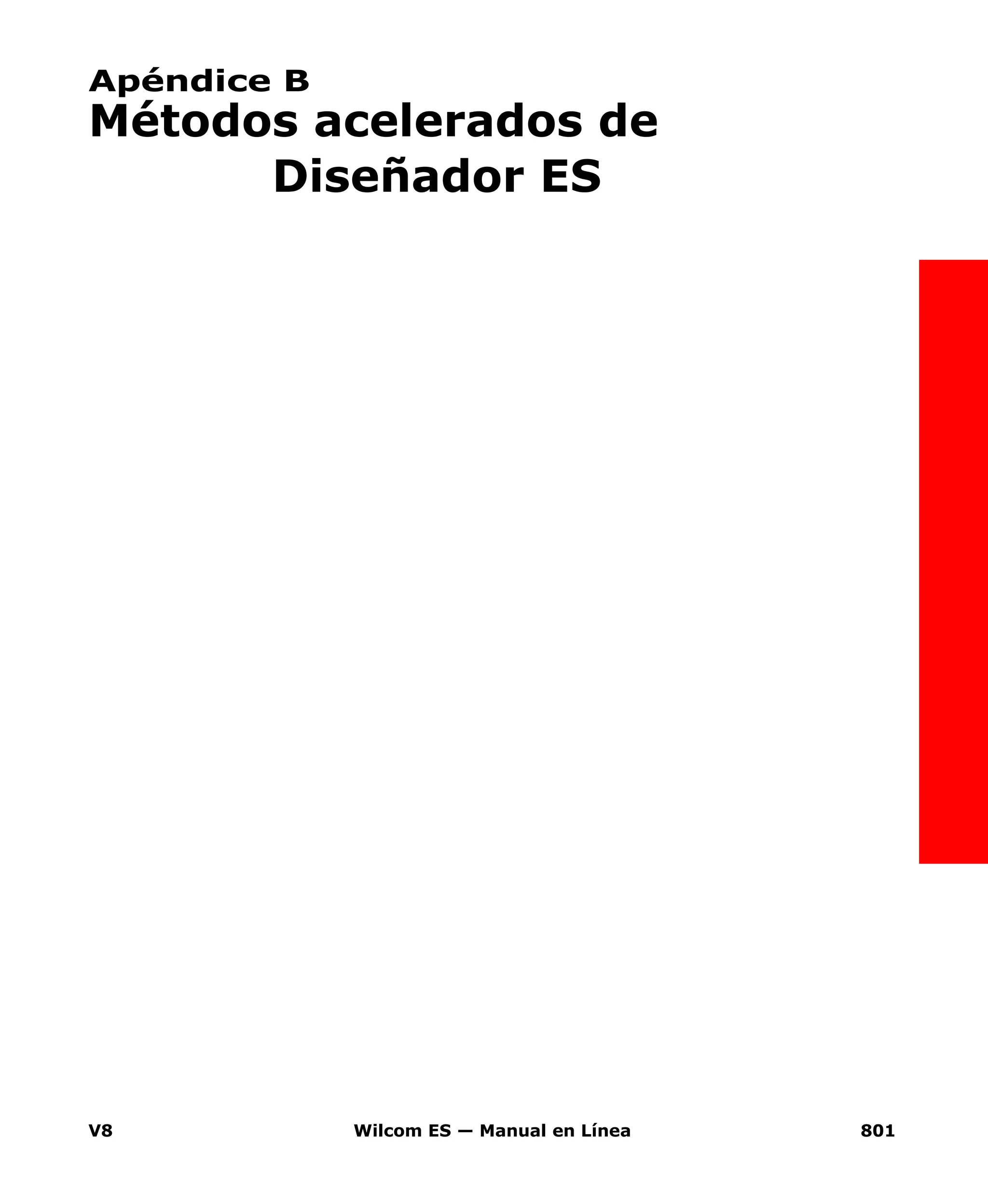 V8 Wilcom ES — Manual en Línea 801
Apéndice B
Métodos acelerados de
Diseñador ES
 