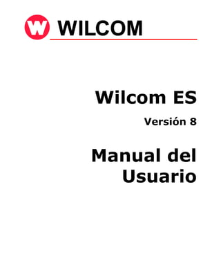 Wilcom ES
Versión 8
Manual del
Usuario
 
