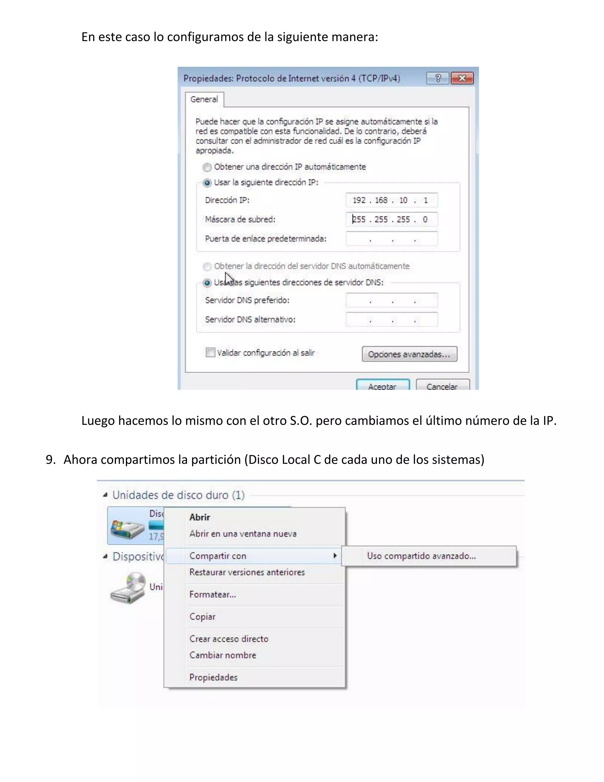 En este caso lo configuramos de la siguiente manera:

Luego hacemos lo mismo con el otro S.O. pero cambiamos el último número de la IP.
9. Ahora compartimos la partición (Disco Local C de cada uno de los sistemas)

 