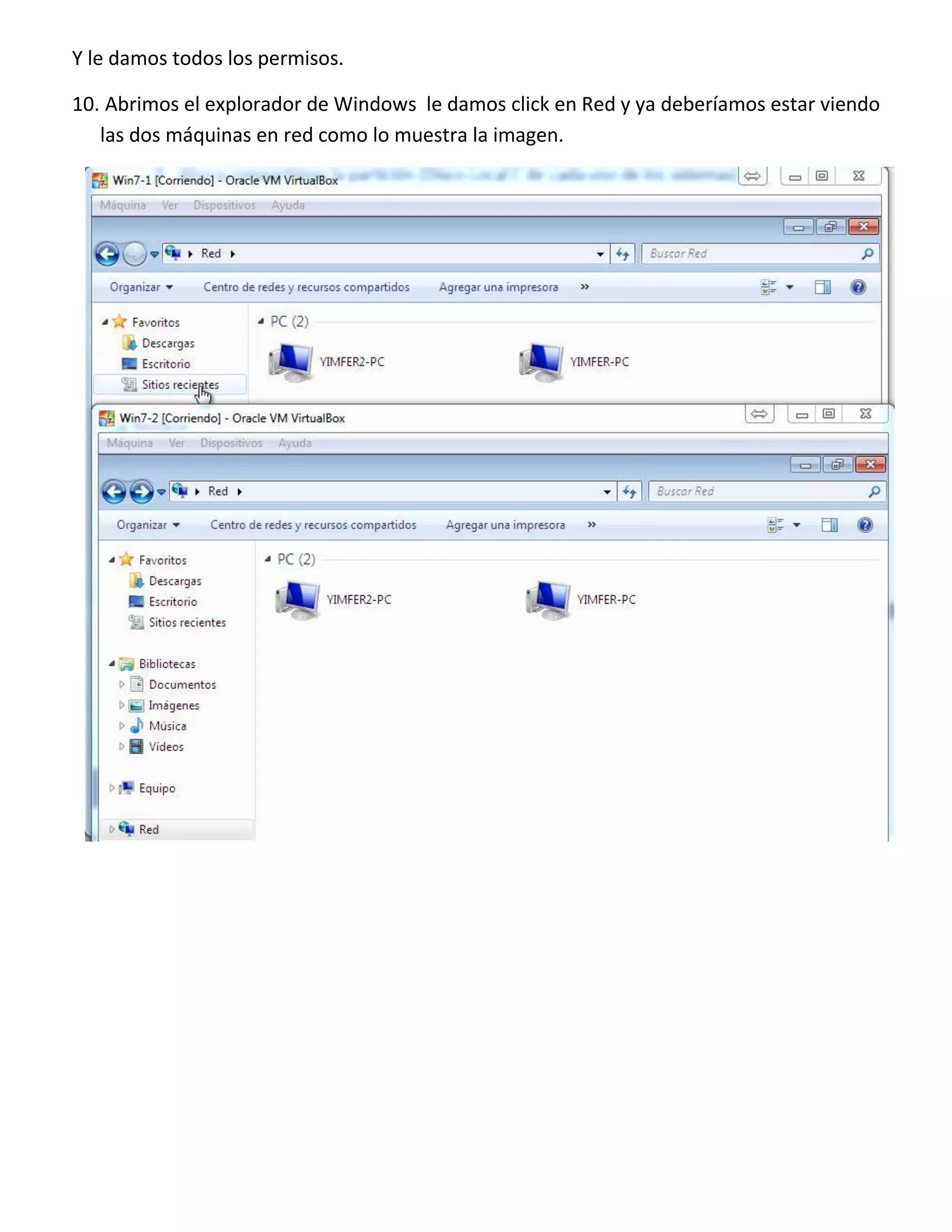 Y le damos todos los permisos.
10. Abrimos el explorador de Windows le damos click en Red y ya deberíamos estar viendo
las dos máquinas en red como lo muestra la imagen.

 