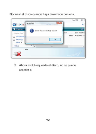 Bloquear el disco cuando haya terminado con ella.




   5. Ahora está bloqueado el disco, no se puede
       acceder a.




                           92
 