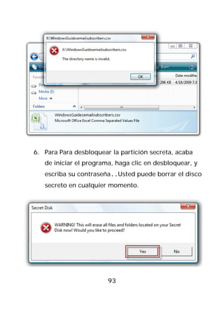 6. Para Para desbloquear la partición secreta, acaba
   de iniciar el programa, haga clic en desbloquear, y
   escriba su contraseña..Usted puede borrar el disco
   secreto en cualquier momento.




                        93
 