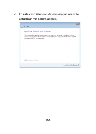 6. En este caso Windows determino que necesito
   actualizar mis controladores.




                       156
 