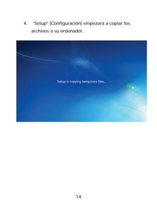 4.   “Setup” (Configuración) empezará a copiar los
     archivos a su ordenador.




                         14
 