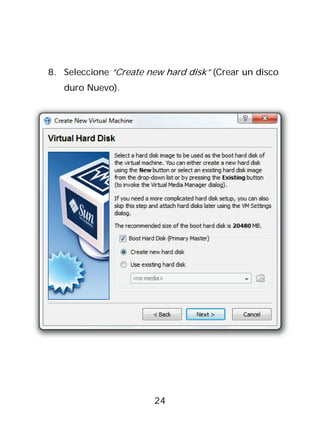 8. Seleccione “Create new hard disk” (Crear un disco
   duro Nuevo).




                       24
 