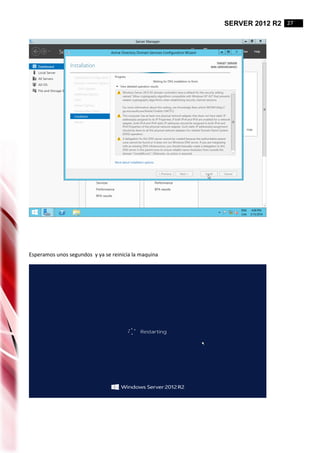 SERVER 2012 R2 27
Esperamos unos segundos y ya se reinicia la maquina
 