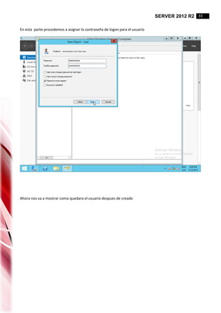 SERVER 2012 R2 33
En esta parte procedemos a asignar la contraseña de logon para el usuario
Ahora nos va a mostrar como quedara el usuario despues de creado
 
