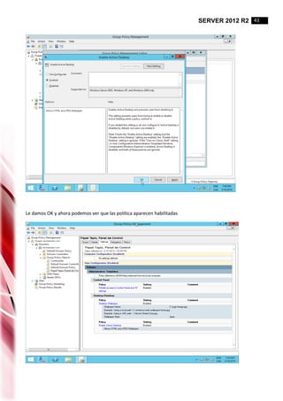 SERVER 2012 R2 43
Le damos OK y ahora podemos ver que las politica aparecen habilitadas
 