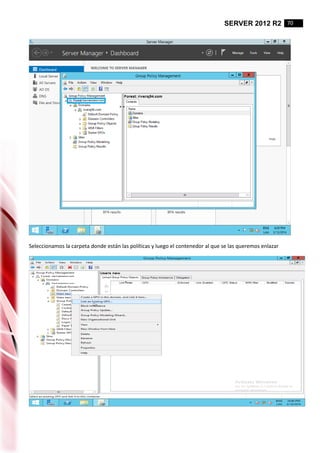 SERVER 2012 R2 70
Seleccionamos la carpeta donde están las políticas y luego el contenedor al que se las queremos enlazar
 