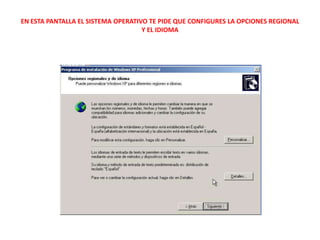 EN ESTA PANTALLA EL SISTEMA OPERATIVO TE PIDE QUE CONFIGURES LA OPCIONES REGIONAL Y EL IDIOMA
