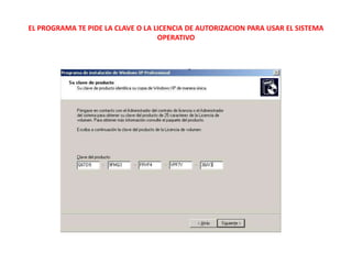 EL PROGRAMA TE PIDE LA CLAVE O LA LICENCIA DE AUTORIZACION PARA USAR EL SISTEMA OPERATIVO