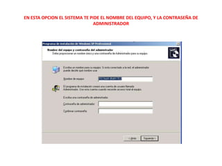 EN ESTA OPCION EL SISTEMA TE PIDE EL NOMBRE DEL EQUIPO, Y LA CONTRASEÑA DE ADMINISTRADOR 