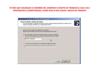 TE PIDE QUE COLOQUES EL NOMBRE DEL DOMINIO O GRUPO DE TRABAJO EL CUAL VA A PERTENECER EL COMPUTADOR, CLARO ESTA SI HAY ALGUN  GRUPO DE TRABAJO