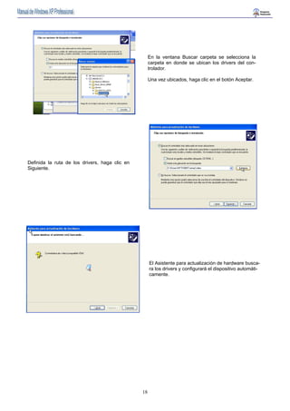 18 
En la ventana Buscar carpeta se selecciona la 
carpeta en donde se ubican los drivers del con-trolador. 
Una vez ubicados, haga clic en el botón Aceptar. 
Definida la ruta de los drivers, haga clic en 
Siguiente. 
El Asistente para actualización de hardware busca-ra 
los drivers y configurará el dispositivo automáti-camente. 
 