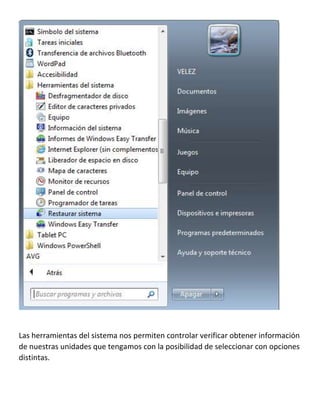 Las herramientas del sistema nos permiten controlar verificar obtener información
de nuestras unidades que tengamos con la posibilidad de seleccionar con opciones
distintas.

 