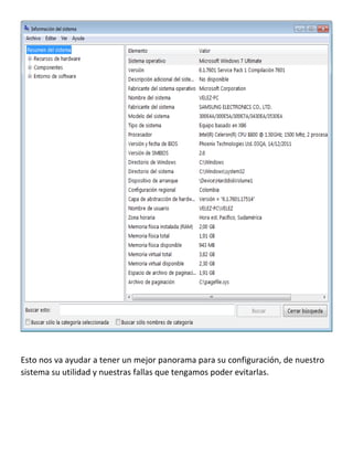 Esto nos va ayudar a tener un mejor panorama para su configuración, de nuestro
sistema su utilidad y nuestras fallas que tengamos poder evitarlas.

 