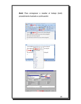 19
Bold: Para ennegrecer o resaltar el trabajo (bold)
procedimiento ilustrado a continuación:
 