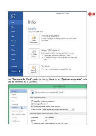 13
Las "Opciones de Word" cuadro de diálogo. Haga clic en "Opciones avanzadas" en la
lista de elementos de la izquierda.
 