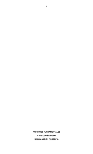9
PRINCIPIOS FUNDAMENTALES
CAPITULO PRIMERO
MISIÓN, VISIÓN FILOSOFÍA
 