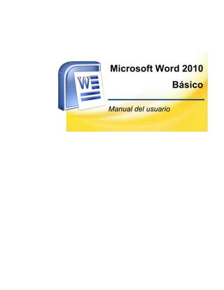 Microsoft Word 2010
Básico
Manual del usuario
 