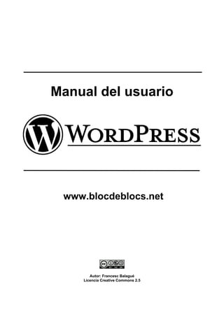 Manual del usuario




 www.blocdeblocs.net




       Autor: Francesc Balagué
    Licencia Creative Commons 2.5
 