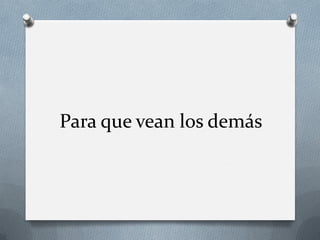 Para que vean los demás