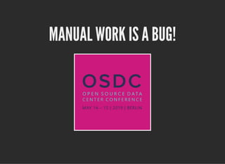 20.5.2019 Manual Work is a Bug!
localhost:55765/?print-pdf-now#/ 1/40
MANUAL WORK IS A BUG!MANUAL WORK IS A BUG!
 