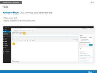 Manual de Uso - Wordpress 07/28
Posts
Adicionar Novo: Criar um novo post para o seu site
1. Título do seu post.
2. Espaço para inclusão do conteúdo do post.
1
2
 