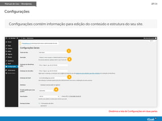 Manual de Uso - Wordpress 27/28
Configurações
Configurações contém informação para edição do conteúdo e estrutura do seu site.
1
2
3
4
Dividimos a tela de Configurações em duas partes
 