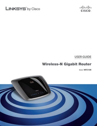 USER GUIDE

Wireless-N Gigabit Router
                  Model: WRT310N
 