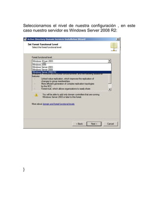 Seleccionamos el nivel de nuestra configuración , en este
caso nuestro servidor es Windows Server 2008 R2:
}
 
