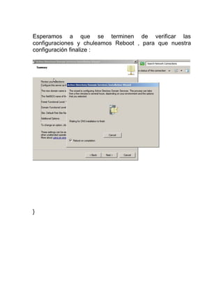 Esperamos a que se terminen de verificar las
configuraciones y chuleamos Reboot , para que nuestra
configuración finalize :
}
 