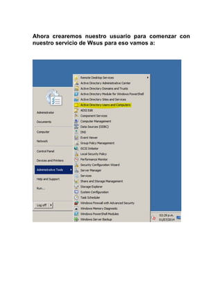 Ahora crearemos nuestro usuario para comenzar con
nuestro servicio de Wsus para eso vamos a:
 