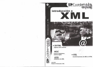 introducción a




 ¡ -XHTML
 !   páginas web estándar
 ~

      W3C
     nuevos estándares,
     nuevas reglas             -XSL
                               transformaciones   de XML en HTML
      DTD
     validación de XML


4.50 EUR
Número 8: Introducción a XML
 