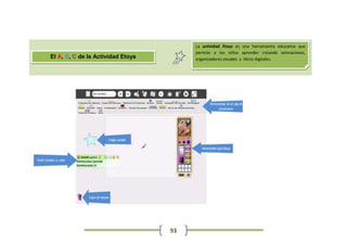 La actividad Etoys es una herramienta educativa que
                                        permite a los niños aprender creando animaciones,
El A, B, C de la Actividad Etoys        organizadores visuales y libros digitales.




                                   93
 