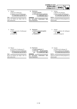 ENG
4 - 54
8. Montieren:
G Kupplungsfeder
G Schraube (Kupplungsfeder)
HINWEIS:
Die Schrauben stufenweise über
Kreuz festziehen.
T
R
.
.
8 Nm (0,8 m · kg)
9. Montieren:
G Dichtung (Kupplungsdek-
kel) 1
G Paßstifte 2
New
10. Montieren:
G Kupplungsdeckel 1
G Schraube (Kupplungsdek-
kel)
HINWEIS:
Die Schrauben stufenweise über
Kreuz festziehen.
T
R
.
.
10 Nm (1,0 m · kg)
8. Monter:
G Ressort d’embrayage
G Boulon (ressort d’embrayage)
N.B.:
Serrer les boulon par étapes dans un
ordre entrecroisé.
T
R
.
.
8 Nm (0,8 m · kg, 5,8 ft · lb)
9. Monter:
G Joint (couvercle d’embrayage)
1
G Goujons 2
New
10. Monter:
G Couvercle d’embrayage 1
G Boulon (couvercle d’embrayage)
N.B.:
Serrer les boulons par étapes, dans un
ordre entrecroisé.
T
R
.
.
10 Nm (1,0 m · kg, 7,2 ft · lb)
8. Instalar:
G Muelle del embrague
G Perno (muelle del embrague)
NOTA:
Apriete los pernos de forma progresiva y
entrecruzada.
T
R
.
.
8 Nm (0,8 m · kg, 5,8 ft · lb)
9. Instalar:
G Junta (cubierta del embrague)
1
G Fijo de centraje 2
New
10. Instalar:
G Cubierta del embrague 1
G Perno (cubierta del embrague)
NOTA:
Apriete los pernos de forma progresiva y
entrecruzada.
T
R
.
.
10 Nm (1,0 m · kg, 7,2 ft · lb)
EMBRAYAGE
KUPPLUNG
EMBRAGUE
 