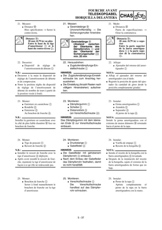 5 - 37
CHAS
FOURCHE AVANT
TELESKOPGABEL
HORQUILLA DELANTERA
21. Messen:
G Gewindelänge a
Unvorschriftsmäßig → Die
Sicherungsmutter hineindre-
hen.
Gewindelänge a
(Abstand zwischen
der Oberkante des
Dämpferrohrs 1 und
der Oberkante der
Sicherungsmutter 2)
min. 20 mm
22. Herausdrehen:
G Zugstufendämpfungs-Ein-
stellschraube 1
HINWEIS:
G Die Zugstufendämpfungs-Einstell-
schraube bis zum Anschlag her-
ausdrehen.
G Die Einstellung (Anzahl Rasten nach
völligem Hineindrehen) aufschrei-
ben.
23. Montieren:
G Dämpfergummi 1
G Scheibe 2
G Distanzstück 3
(an Verschlußschraube 4)
HINWEIS:
Das Dämpfergummi mit dem kleine-
ren Ende a zur Verschlußschraube
einbauen.
24. Montieren:
G Druckstange 1
G Gabelfeder 2
HINWEIS:
G Die Gabelfeder mit gehobenem
Dämpferrohr 3 einbauen.
G Nach dem Einbau der Gabelfeder
das Dämpferrohr festhalten, damit
es nicht herabfällt.
25. Montieren:
G Verschlußschraube 1
Die Verschlußschraube
handfest auf das Dämpfer-
rohr schrauben.
21. Mesurer:
G Distance a
Hors spécification → Serrer le
contre-écrou.
Distance a:
20 mm (0,79 in) ou plus
Entre le haut de la tige
d’amortisseur 1 et le
haut du contre-écrou 2.
22. Desserrer:
G Dispositif de réglage de
l’amortissement de détente 1
N.B.:
G Desserrer à la main le dispositif de
réglage de l’amortissement de détente
et de compression.
G Noter la position réglée du dispositif
de réglage de l’amortissement de
détente (le nombre de tours à partir de
la position vissée à fond).
23. Monter:
G Garniture en caoutchouc 1
G Rondelle 2
G Entretoise 3
Au bouchon de fourche 4.
N.B.:
Installer la garniture en caoutchouc avec
le côté de plus faible diamètre a face au
bouchon de fourche.
24. Monter:
G Tige de poussée 1
G Ressort de fourche 2
N.B.:
G Installer le ressort de fourche avec la
tige d’amortisseur 3 déployée.
G Après avoir installé le ressort de four-
che, maintenir la tige d’amortisseur de
façon à ce qu’elle ne redescende pas.
25. Monter:
G Bouchon de fourche 1
Serrer à fond manuellement le
bouchon de fourche sur la tige
d’amortisseur.
21. Medir:
G Distancia a
Fuera de especificaciones →
Girar la contratuerca.
Distancia a:
20 mm (0,79 in) o supe-
rior
Entre la parte superior
de la barra amortigua-
dora 1 y la parte supe-
rior de la contratuerca
2.
22. Aflojar:
G Ajustador del retorno del amor-
tiguador 1
NOTA:
G Afloje el ajustador del retorno del
amortiguador con el dedo.
G Registre la posición de ajuste del ajus-
tador (la cantidad de giros desde la
posición completamente girada).
23. Instalar:
G Goma amortiguadora 1
G Arandela 2
G Separador 3
Al perno de la tapa 4.
NOTA:
Instale la goma amortiguadora con el
extremo de menor diámetro a orientado
hacia el perno de la tapa.
24. Instalar:
G Varilla de empuje 1
G Resorte de la horquilla 2
NOTA:
G Instale el resorte de la horquilla con la
barra amortiguadora 3 levantada.
G Después de la instalación del resorte
de la horquilla, sujete el extremo de la
barra amortiguadora de forma que no
baje.
25. Instalar:
G Perno de la tapa 1
Apriete completamente el
perno de la tapa en la barra
amortiguadora con la mano.
 