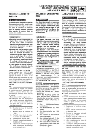 GEN
INFO
MISE EN MARCHE ET RODAGE
ANLASSEN UND EINFAHREN
ARRANQUE Y RODAJE
ANLASSEN UND EINFAH-
REN
WARNUNG
Den Motor keinesfalls in geschlos-
senen Räumen anlassen und be-
treiben. Abgase sind äußerst giftig
und führen in kurzer Zeit zu Be-
wußtlosigkeit und Tod. Daher den
Motor nur an gut belüftetem Ort
laufen lassen.
ACHTUNG:
G Da dieser Vergaser mit einer
Beschleunigerpumpe ausgestat-
tet ist, sollte der Gasdrehgriff
beim Anlassen nicht betätigt
werden, um ein Verrölen der
Zündkerze zu vermeiden.
G Es besteht beim Kickstarten
eines Viertakters mit geöffnetem
Gasdrehgriff Rückschlaggefahr.
Außerdem ist bei offener Dros-
selklappe das Startgemisch zu
mager.
G Vor dem Anfahren unbedingt die
“ROUTINEKONTROLLE VOR
FAHRTBEGINN” ausführen.
LUFTFILTER-WARTUNG
Entsprechend dem Abschnitt “LUFT-
FILTER REINIGEN” in KAPITEL 3
das Schaum-Luftfilteröl oder entspre-
chendes Öl auf den Einsatz auftra-
gen. (Überschüssiges Öl im
Filtereinsatz kann das Motorstartver-
halten beeinträchtigen.)
KALTEN MOTOR ANLASSEN
HINWEIS:
Dieses Modell ist mit einem Zündun-
terbrechungssystem ausgestattet.
Der Motor kann unter den folgenden
Bedingungen gestartet werden:
G Wenn das Getriebe auf Leerlauf
gestellt ist.
G Wenn die Kupplung gelöst ist,
egal, welcher Gang eingelegt ist.
Es wird aber empfohlen, vor dem
Starten des Motors auf Leerlauf zu
schalten.
1. Den Kühlflüssigkeitstsand
kontrollieren.
2. Den Kraftstoffhahn auf “ON”
stellen.
3. Den Hauptschalter auf “ON”
stellen.
4. Das Getriebe in die Leerlauf-
stellung schalten.
5. Den (kaltstarterknopf 1 bis
zum Anschlag herausziehen).
6. Den Motor durch Drücken des
Startschalters oder Treten des
Kickstarters starten.
MISE EN MARCHE ET
RODAGE
AVERTISSEMENT
Ne jamais mettre le moteur en marche
dans un endroit clos. Les gaz d’échap-
pement sont nocifs et peuvent causer
une perte de conscience et même la
mort en quelques minutes. Toujours
faire marcher le moteur dans un
endroit bien ventilé.
ATTENTION:
G Le carburateur de cette machine est
équipé d’une pompe d’accélération.
Il faut donc éviter d’actionner
l’accélérateur au moment de la mise
en marche du moteur, sous peine
d’encrasser la bougie.
G Comme pour tous les quatre temps,
il ne faut pas actionner l’accéléra-
teur au moment d’actionner le
démarreur au pied, sinon le démar-
reur au pied risque de se relever
brutalement. De plus, l’ouverture
des gaz risque d’appauvrir à l’excès
le mélange air/carburant, ce qui
rendrait la mise en marche difficile.
G Avant la mise en marche, effectuer
les vérifications indiquées dans la
liste de contrôle avant utilisation.
ENTRETIEN DU FILTRE A AIR
Comme indiqué dans “NETTOYAGE
DU FILTRE A AIR” au CHAPITRE 3,
appliquer de l’huile de filtre à air en
mousse ou une huile équivalente sur l’élé-
ment. (L’excès d’huile peut empêcher le
moteur de démarrer correctement).
MISE EN MARCHE D’UN MOTEUR
FROID
N.B.:
Cette machine est équipée d’un système
de coupure du circuit d’allumage. Les
conditions suivantes doivent être rem-
plies pour que le moteur puisse être mis
en marche.
G La machine doit être au point mort.
G L’embrayage doit être désengagé et
une vitesse quelconque sélectionnée.
Il est toutefois recommandé de passer
au point mort avant de mettre la
machine en marche.
1. Contrôler le niveau du liquide de
refroidissement.
2. Mettre le levier de carburant sur
“ON”.
3. Mettre le coupe-circuit du moteur
en position de marche “ON”.
4. Passer la boîte au point mort.
5. Ouvrir le bouton de démarrage à
froid 1 à fond.
6. Démarrer le moteur en appuyant
sur le commutateur de démarrage
ou en activant le kick.
ARRANQUE Y RODAJE
ADVERTENCIA
Nunca arranque ni utilice el motor en
una zona cerrada. Los gases del sis-
tema de escape son altamente nocivos
y pueden provocar una estado de
inconsciencia e incluso pueden resul-
tar letales en un breve espacio de
tiempo. Maneje siempre el vehículo en
una zona bien ventilada.
ATENCION:
G El carburador de la motocicleta
tiene una bomba de aceleración
incorporada. Por tanto, cuando
arranque el motor, no accione el ace-
lerador porque la bujía se ensuciará.
G A diferencia de los motores de dos
tiempos, este motor no puede arran-
carse con el pedal cuando el acelera-
dor esté abierto ya que el pedal podría
dar una patada. Asimismo, si el acele-
rador está abierto, la mezcla de aire y
combustible puede ser deficiente
como para que arranque el motor.
G Antes de arrancar el vehículo, rea-
lice las comprobaciones de la lista
pertinente previas a la conducción.
MANTENIMIENTO DEL FILTRO
DE AIRE
De acuerdo con la sección “LIMPIEZA
DEL FILTRO DE AIRE” del CAPÍ-
TULO 3, aplique el aceite para filtros-
de-aire-de-esponja o su equivalente al
elemento. (Un exceso de aceite en el ele-
mento podrá afectar adversamente al
arranque del motor.)
ARRANQUE DEL MOTOR FRÍO
NOTA:
Este modelo está equipado con un sis-
tema de desactivación del circuito de
encendido. El motor podrá ser arrancado
en las siguientes condiciones.
G Cuando la transmisión esté en punto
muerto.
G Cuando el embrague esté desacoplado
con la transmisión en cualquier posi-
ción. Sin embargo, se recomienda
cambiar a punto muerto antes de
arrancar el motor.
1. Inspeccione el nivel de refrige-
rante.
2. Gire el grifo de combustible hasta
la posición “ON”.
3. Presione el interruptor principal
para ponerlo en “ON”.
4. Coloque la caja de cambios en la
posición de punto muerto.
5. Abra completamente el pomo de
arranque en frío 1.
6. Arranque el motor presionando el
interruptor de arranque o accio-
nando el arrancador de pedal.1 - 15
 